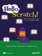 Hello Scratch! Napisz swoją pierwszą grę i ucz się programowania